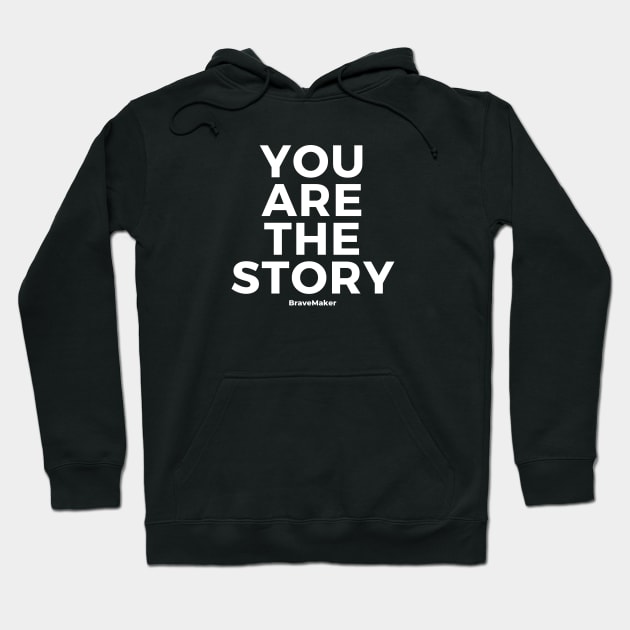 You Are The Story (White Letter) Hoodie by BraveMaker